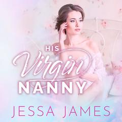 His Virgin Nanny Audiobook, by Jessa James