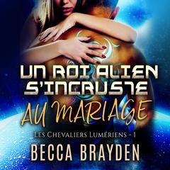 Un roi alien s’incruste au mariage Audiobook, by Becca Brayden