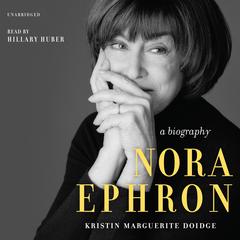 Nora Ephron: A Biography Audiobook, by Kristin Marguerite Doidge