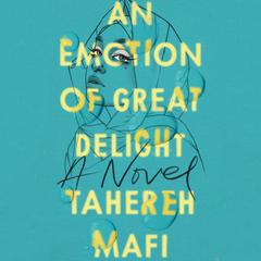 An Emotion of Great Delight Audiobook, by Tahereh Mafi