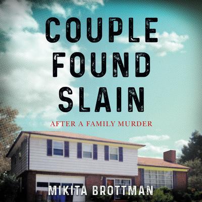 Couple Found Slain: After a Family Murder Audiobook, by Mikita Brottman