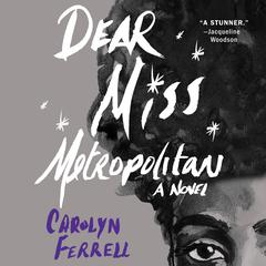 Dear Miss Metropolitan: A Novel Audiobook, by Carolyn Ferrell
