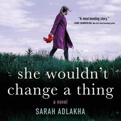 She Wouldn't Change a Thing Audiobook, by Sarah Adlakha