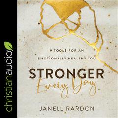 Stronger Every Day: 9 Tools for an Emotionally Healthy You Audiobook, by Janell Rardon
