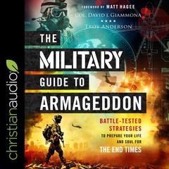 The Military Guide to Armageddon: Battle-Tested Strategies to Prepare Your Life and Soul for the End Times Audiobook, by Troy Anderson