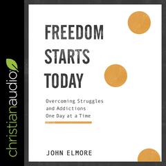 Freedom Starts Today: Overcoming Struggles and Addictions One Day at a Time Audiobook, by 