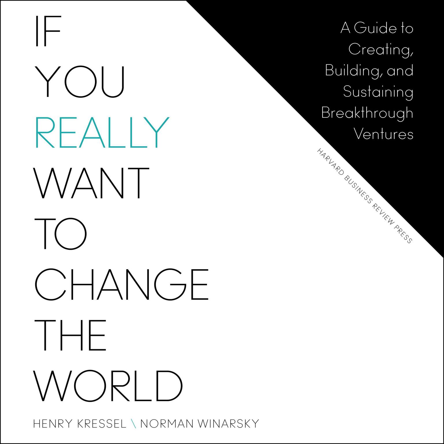 If You Really Want to Change the World: A Guide to Creating, Building, and Sustaining Breakthrough Ventures Audiobook, by Henry Kressel