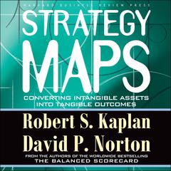 Strategy Maps: Converting Intangible Assets into Tangible Outcomes Audiobook, by Robert S. Kaplan
