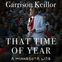 That Time of Year: A Minnesota Life Audiobook, by Garrison Keillor