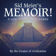 Sid Meiers Memoir!: A Life in Computer Games Audiobook, by Sid Meier