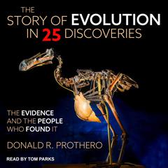 The Story of Evolution in 25 Discoveries: The Evidence and the People Who Found It Audiobook, by Donald R. Prothero