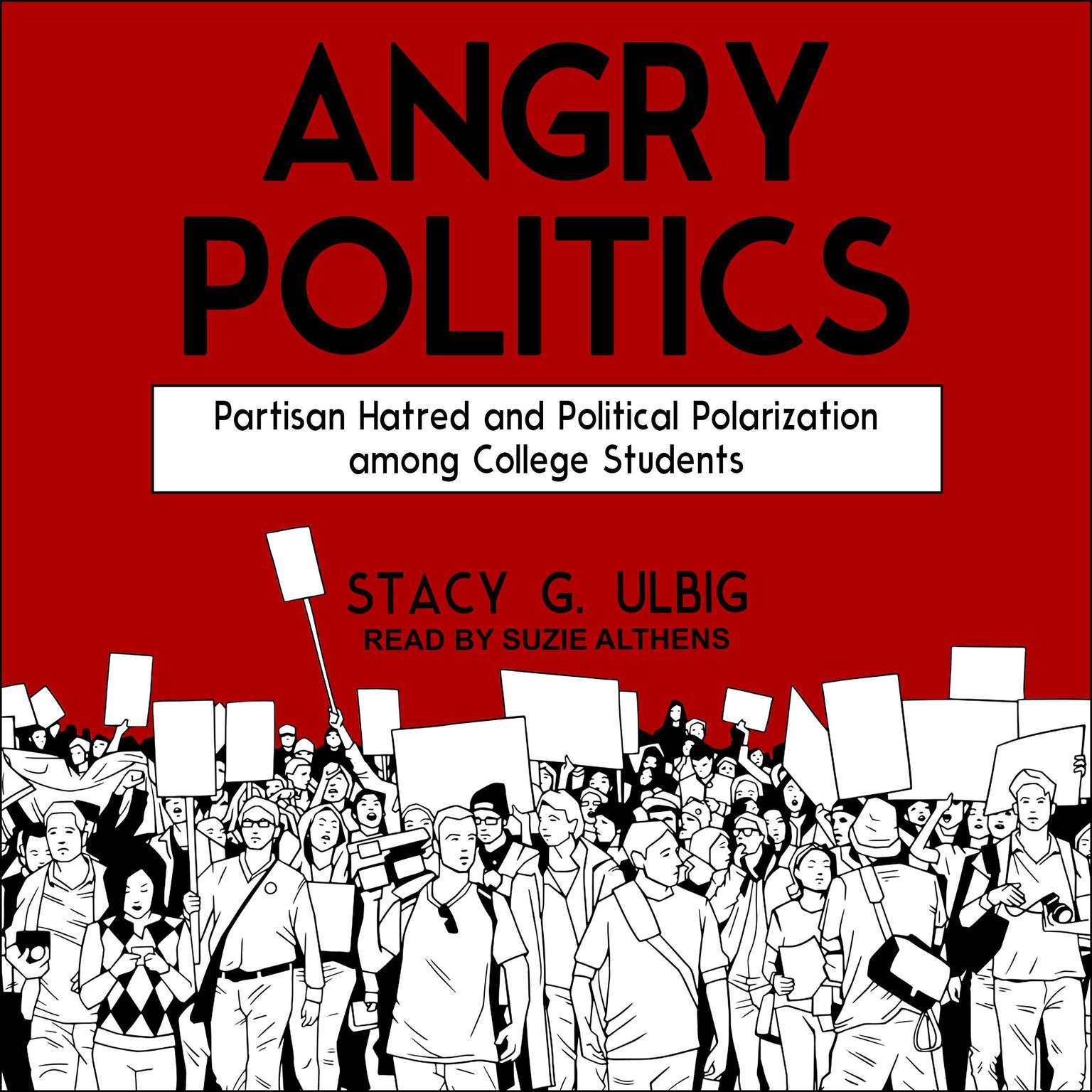 Angry Politics: Partisan Hatred and Political Polarization among College Students Audiobook, by Stacy G. Ulbig