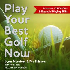 Play Your Best Golf Now: Discover VISION54's 8 Essential Playing Skills Audiobook, by Lynn Marriott
