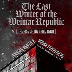 The Last Winter of the Weimar Republic: The Rise of the Third Reich Audiobook, by 