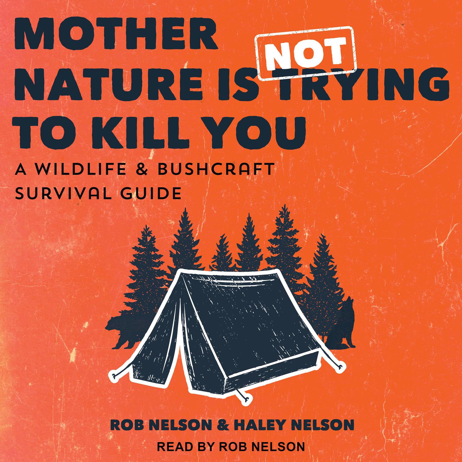 Mother Nature is Not Trying to Kill You: A Wildlife & Bushcraft Survival Guide Audiobook, by Haley Nelson