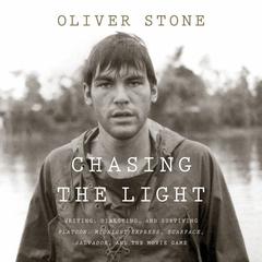 Chasing The Light: Writing, Directing, and Surviving Platoon, Midnight Express, Scarface, Salvador, and the Movie Game Audiobook, by Oliver Stone