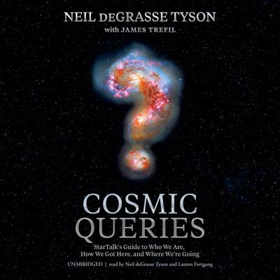 Cosmic Queries: StarTalk’s Guide to Who We Are, How We Got Here, and Where We’re Going Audiobook, by Neil deGrasse Tyson
