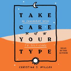 Take Care of Your Type: An Enneagram Guide to Self-Care Audiobook, by Christina S. Wilcox