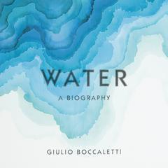 Water: A Biography Audiobook, by Giulio Boccaletti