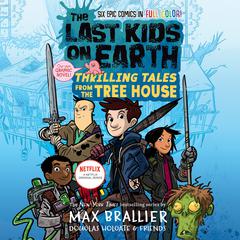 The Last Kids on Earth: Thrilling Tales from the Tree House Audiobook, by Max Brallier