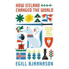 How Iceland Changed the World: The Big History of a Small Island Audiobook, by 