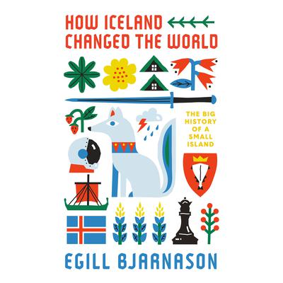 How Iceland Changed the World: The Big History of a Small Island Audiobook, by Egill Bjarnason