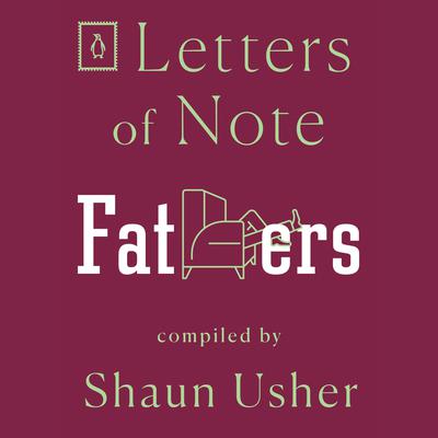 Letters of Note: Fathers Audiobook, by Shaun Usher