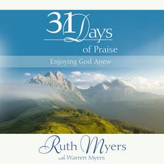 Thirty-One Days of Praise: Enjoying God Anew Audiobook, by Ruth Myers