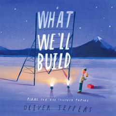 What Well Build: Plans For Our Together Future Audiobook, by Oliver Jeffers