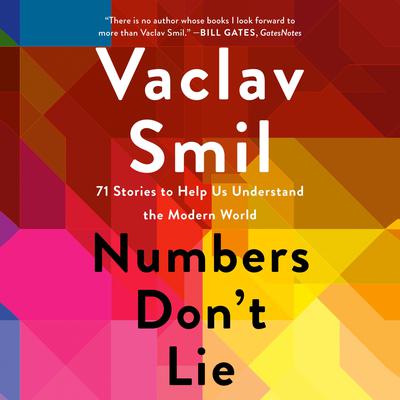 Numbers Dont Lie: 71 Stories to Help Us Understand the Modern World Audiobook, by Vaclav Smil
