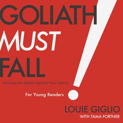 Goliath Must Fall for Young Readers: Winning the Battle Against Your Giants Audiobook, by Louie Giglio