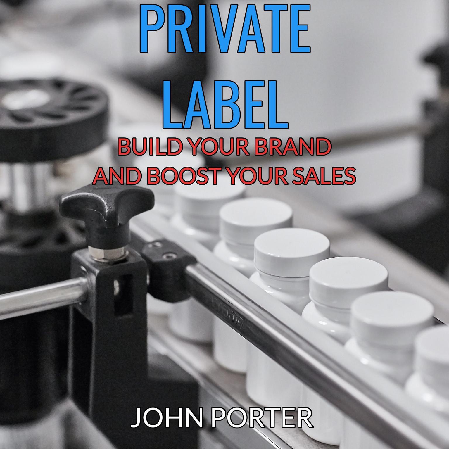 Private Label - Build your Brand and Boost your Sales - Audiobook, by John Porter