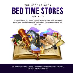 The Most Beloved Bed Time Stores for Kids: 10 Aesop’s Fables for Children, Goldilocks and the Three Bears, Little Red Riding Hood, Snow White and the Seven Dwarfs, The Three Little Pigs, and Many More Audiobook, by Children Story Group