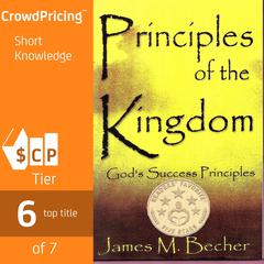 Principles Of The Kingdom; Gods Success Principles Audiobook, by James M Becher