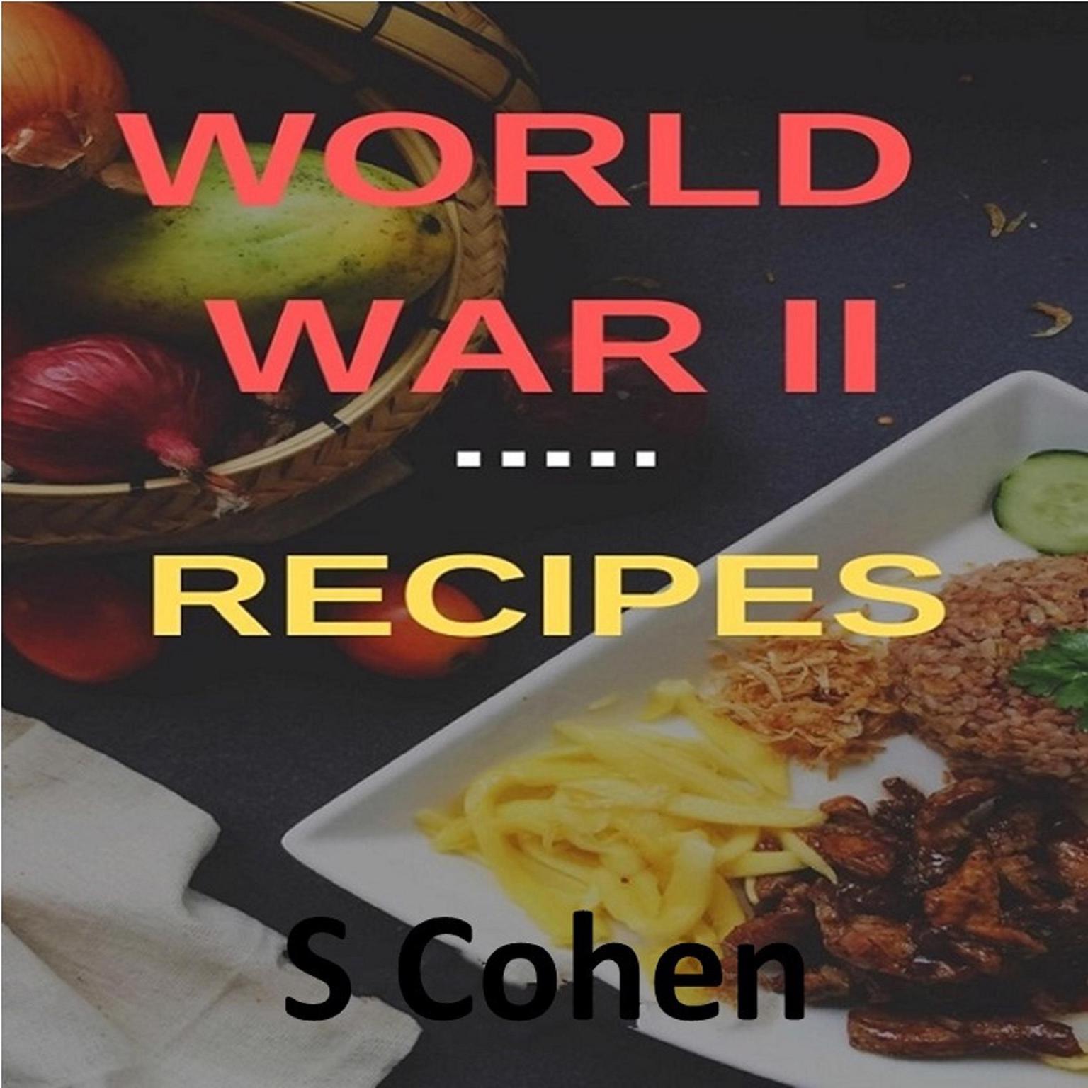World War II Recipes Audiobook, by S Cohen