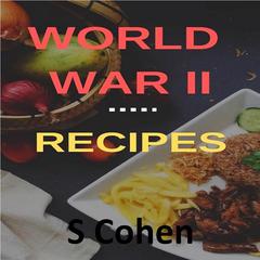 World War II Recipes Audiobook, by S Cohen