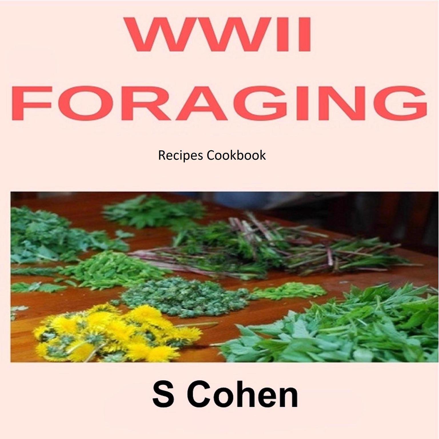 WWII Foraging Recipes Cookbook Audiobook, by S Cohen