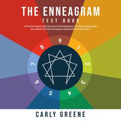 The Enneagram Test Book: A Practical Guide to Self-Discovery & Self-Realization for Better Relationships and a Better Life: Best Audiobooks & Books; Book 2: A Practical Guide to Self-Discovery & Self-Realization for Better Relationships and a Better Life: Best Audiobooks & Books; Book 2 Audiobook, by Carly Greene
