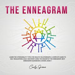 The Enneagram: Learn the 9 Personality Types for Healthy Relationships; a Complete Guide to Self-Realization & Self-Discovery Using the Wisdom of the Enneagram: Best Enneagram Audiobooks & Books; Book 1 Audiobook, by Carly Greene