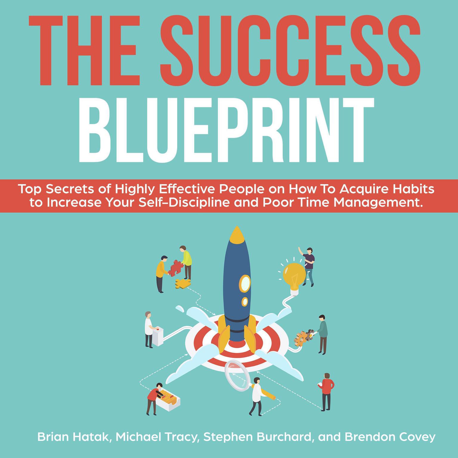 The Success Blueprint: Top Secrets of Highly Effective People on How to Acquire Habits to Increase Your Self-Discipline and Poor Time Management. Audiobook, by Michael Tracy