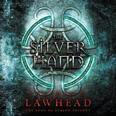 The Silver Hand: Book Two in The Song of Albion Trilogy Audiobook, by Stephen R. Lawhead