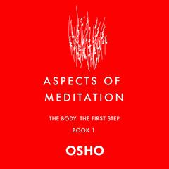 Aspects of Meditation Book 1: The Body, the First Step Audiobook, by Osho 