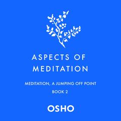 Aspects of Meditation Book 2: Meditation, a Jumping Off Point Audiobook, by Osho 