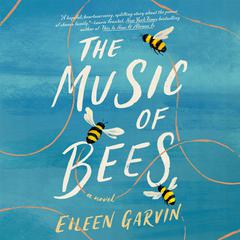 The Music of Bees: A Novel Audiobook, by Eileen Garvin