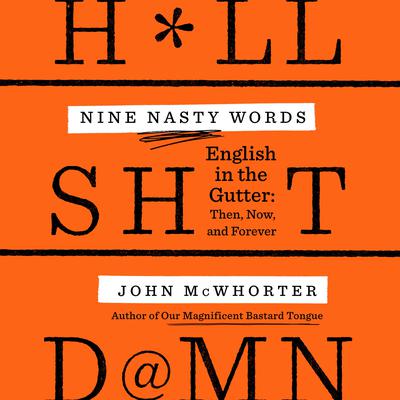 Nine Nasty Words: English in the Gutter: Then, Now, and Forever Audiobook, by 