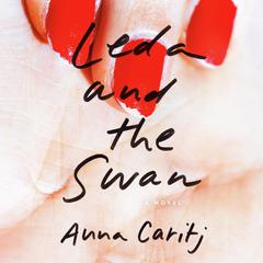 Leda and the Swan: A Novel Audiobook, by Anna Caritj