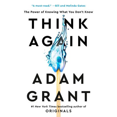 Think Again: The Power of Knowing What You Dont Know Audiobook, by Adam Grant