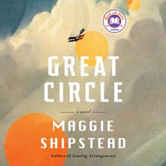 Great Circle: A Novel (Man Booker Prize Finalist) Audiobook, by Maggie Shipstead