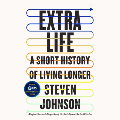 Extra Life: A Short History of Living Longer Audiobook, by Steven Johnson