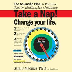 Take a Nap! Change Your Life.: The Scientific Plan to Make You Smarter, Healthier, More Productive Audiobook, by Sara Mednick